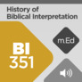 Mobile Ed: BI351 History of Biblical Interpretation I: Second Temple Judaism through the Reformation (audio) Mobile Ed: BI351 History of Biblical Interpretation I: Second Temple Judaism through the Reformation (audio)