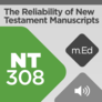 Mobile Ed: NT308 The Reliability of New Testament Manuscripts (audio) Mobile Ed: NT308 The Reliability of New Testament Manuscripts (audio)