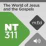 Mobile Ed: NT311 The World of Jesus and the Gospels (audio) Mobile Ed: NT311 The World of Jesus and the Gospels (audio)