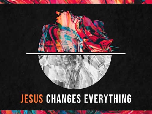 Jesus Changes Everything