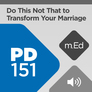 Mobile Ed: PD151 Do This Not that to Transform Your Marriage (audio) Mobile Ed: PD151 Do This Not that to Transform Your Marriage (audio)