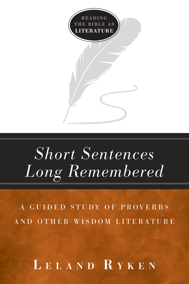 Short Sentences Long Remembered: A Guided Study of Proverbs and Other Wisdom Literature Short Sentences Long Remembered: A Guided Study of Proverbs and Other Wisdom Literature
