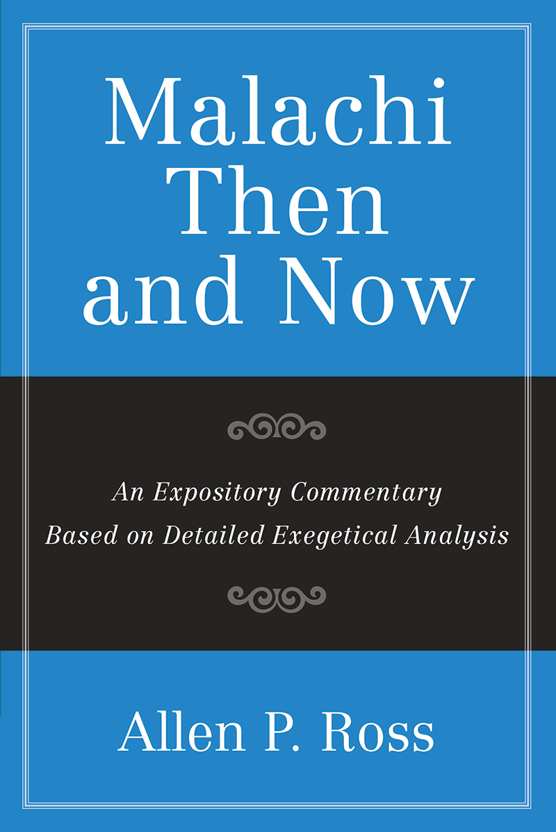 Malachi Then and Now: An Expository Commentary Based on Detailed Exegetical Analysis
