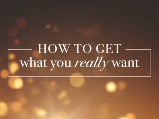 How to get what you really want