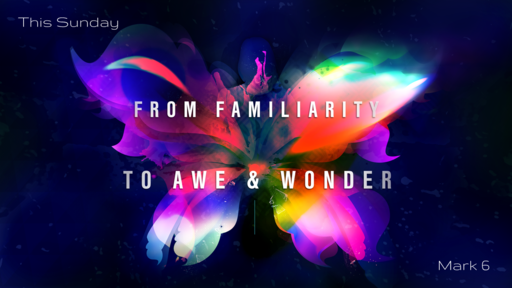 From Familiarity to Awe & Wonder