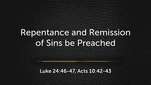 2018.04.15a Repentance and Remission of Sins be Preached