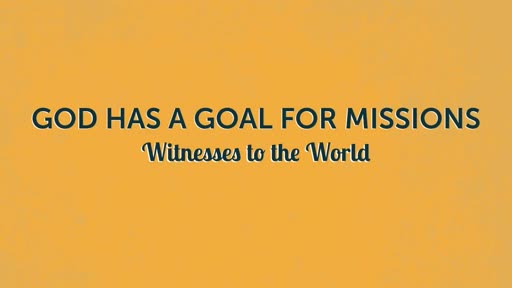 God Has a Goal for Missions - April 15, 2018