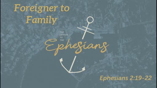 Foreigner to Family (Eph 2:19-22)