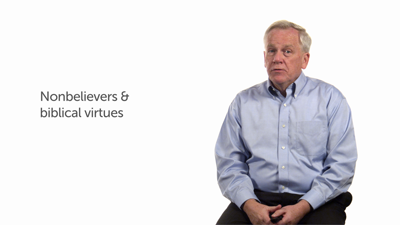 Can Nonbelievers Develop Biblical Virtues? Part 1