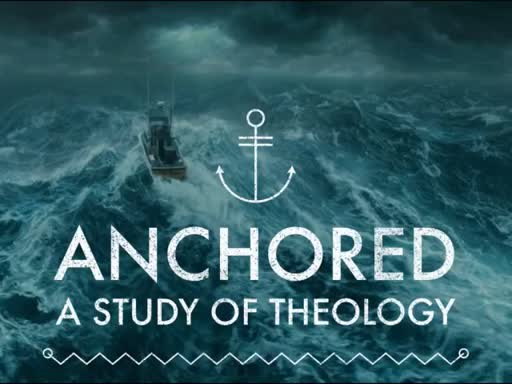 Anchored: A Study of Theology 