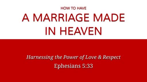 Ephesians 5:33 - How to Have A Marriage Made in Heaven