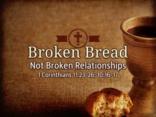 Broken Bread Not Broken Relationships