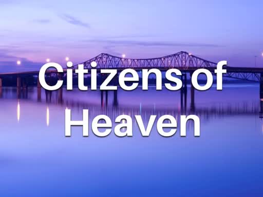 4.29.18 -- Citizens of Heaven