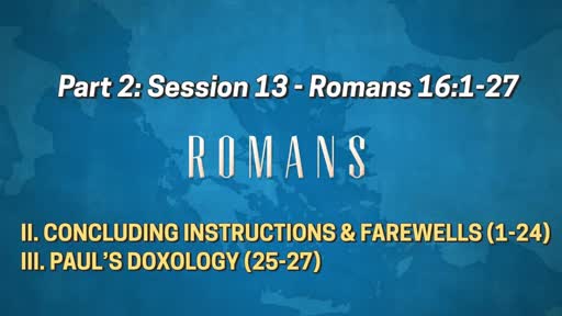 Romans - Part 2: Session 13 (16:1-27)