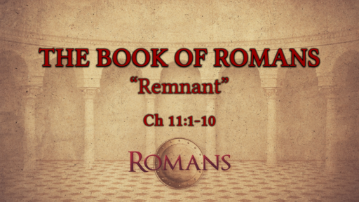 Romans 11:1-10 "Remnant"