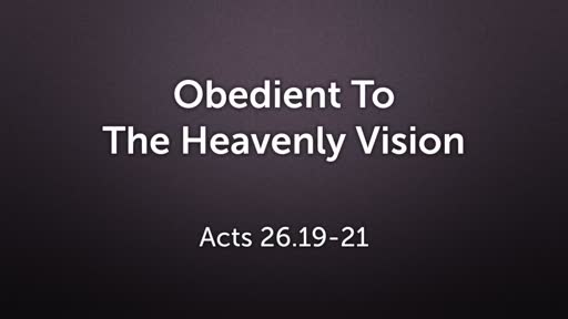 Obedient to the Heavenly Vision
