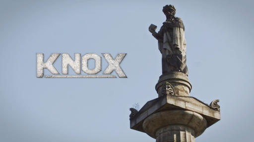 Knox - The Life and Legacy of Scotland’s Controversial Reformer