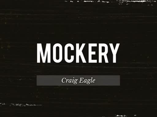 "MOCKERY" - Craig Eagle