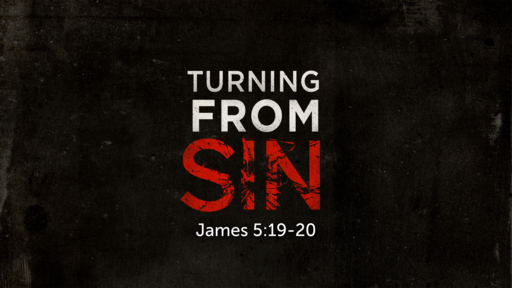Turning From Sin (James 5:19-20)