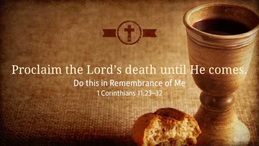 Proclaim the Lord's death until He comes.
