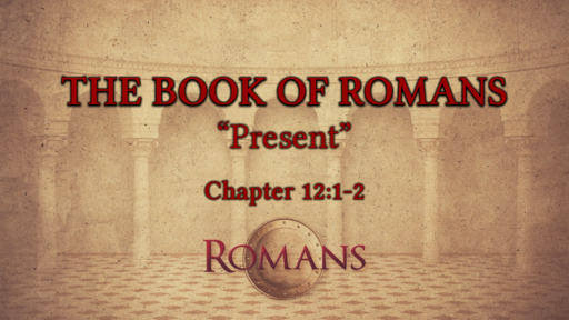 Romans 12:1-2 "Present"