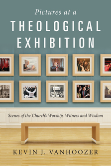 Pictures at a Theological Exhibition: Scenes of the Church’s Worship, Witness and Wisdom
