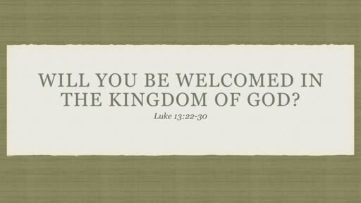 Will You be Welcomed in the Kingdom of God?