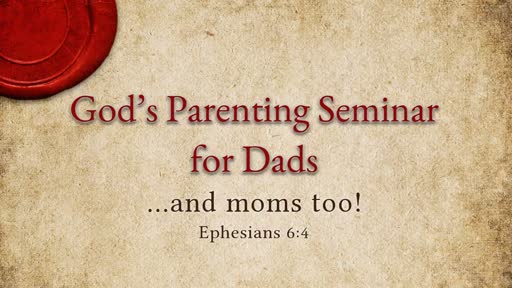 Ephesians 6:4 - God's Parenting Seminar for Dads