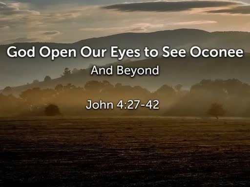 God Open Our Eyes to See Oconee
