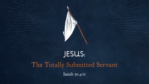 Jesus: The Totally Submitted Servant