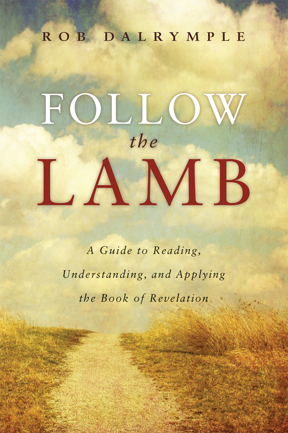 Follow the Lamb A Guide to Reading, Understanding, and Applying the