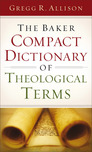 The Baker Compact Dictionary of Theological Terms The Baker Compact Dictionary of Theological Terms