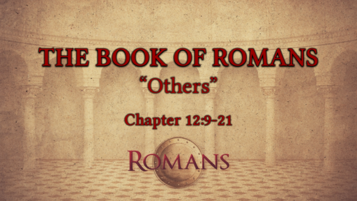 Romans 12:9-21 "Others"