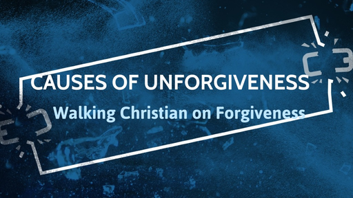 Causes of Unforgiveness