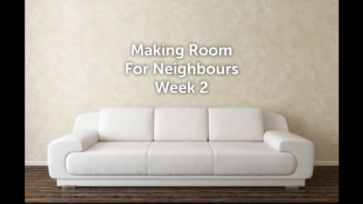 Making Room for Neighbours (Week 2)