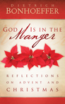 God Is in the Manger: Reflections on Advent and Christmas God Is in the Manger: Reflections on Advent and Christmas