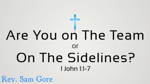 04.29.2018 - Are you on The Team or On The Sidelines? - Rev. Sam Gore
