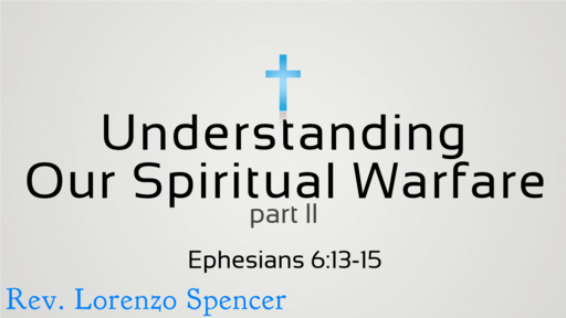 06.10.2018 - Understanding Our Spiritual Warfare part II - Rev. Lorenzo Spencer