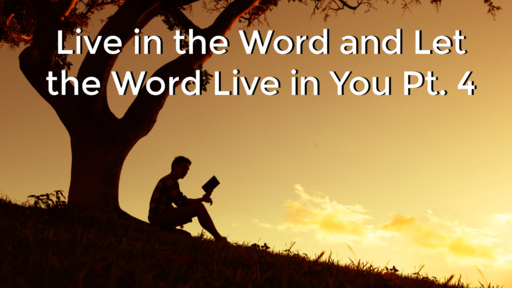 Live in the Word and let the word live in you pt 4