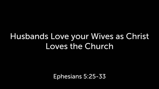 Husbands Love your Wives as Christ loves the Church