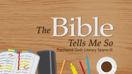 The Bible Tells Me So: Literary Seams III
