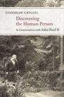 Discovering the Human Person: In Conversation with John Paul II Discovering the Human Person: In Conversation with John Paul II
