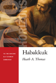 The Two Horizons Old Testament Commentary: Habakkuk