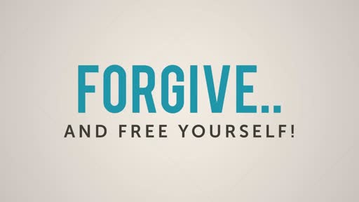 Forgive and free yourself