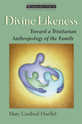 Divine Likeness: Toward a Trinitarian Anthropology of the Family Divine Likeness: Toward a Trinitarian Anthropology of the Family