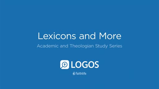 Logos 7 Academic and Theologian Study Series Video 13 - Lexicons and More
