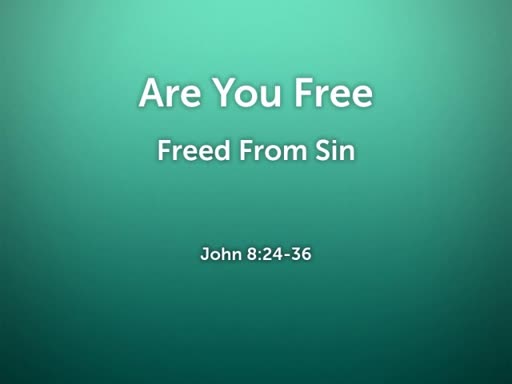 2018.07.01a Are You Free - Freed From Sin
