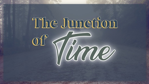 The Junction Of Time (Living In Critical Times, Part 1)