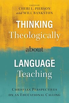 Thinking Theologically about Language Teaching: Christian Perspectives on an Educational Calling