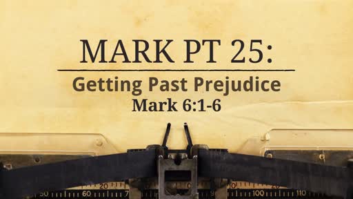 Mark Pt 25: Getting Past Prejudice
